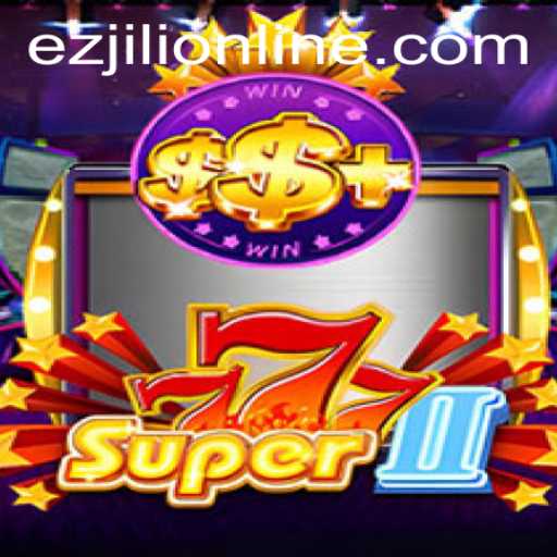 Exploring Super777II: A Dive into the Exciting World of EZJILI Gaming